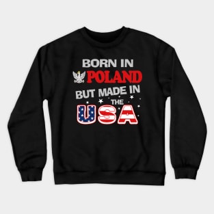 Polska Born in Poland but Made in the USA Polish American Polish Eagle Crewneck Sweatshirt